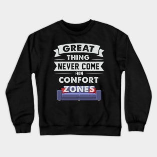 Great Things Never Come From Comfort Zones Crewneck Sweatshirt